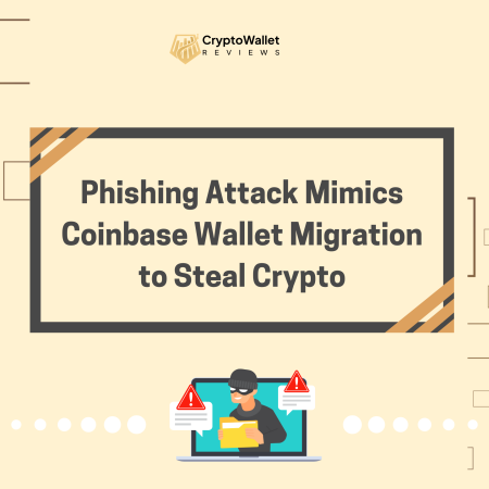 Phishing Attack Mimics Coinbase Wallet Migration to Steal Crypto