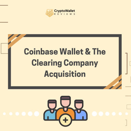 Coinbase Wallet & The Clearing Company Acquisition