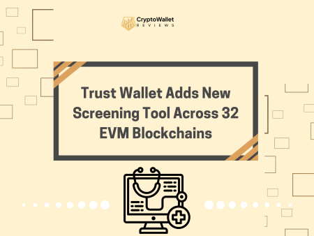 Trust Wallet Adds New Screening Tool Across 32 EVM Blockchains
