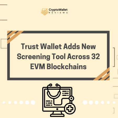 Trust Wallet Adds New Screening Tool Across 32 EVM Blockchains