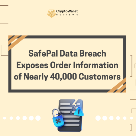 SafePal Data Breach Exposes Order Information of Nearly 40,000 Customers